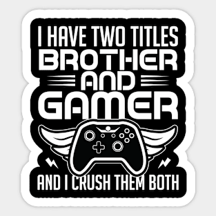 I have two titles brother and gamer and I crush them both Sticker